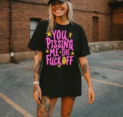 YOU PISSING ME THE FUCK OFF