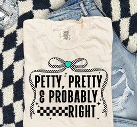 PETTY, PRETTY, & PROBABLY RIGHT