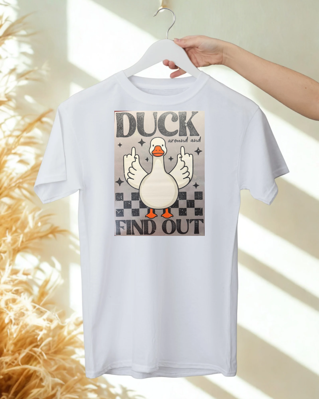 DUCK AROUND AND FIND OUT