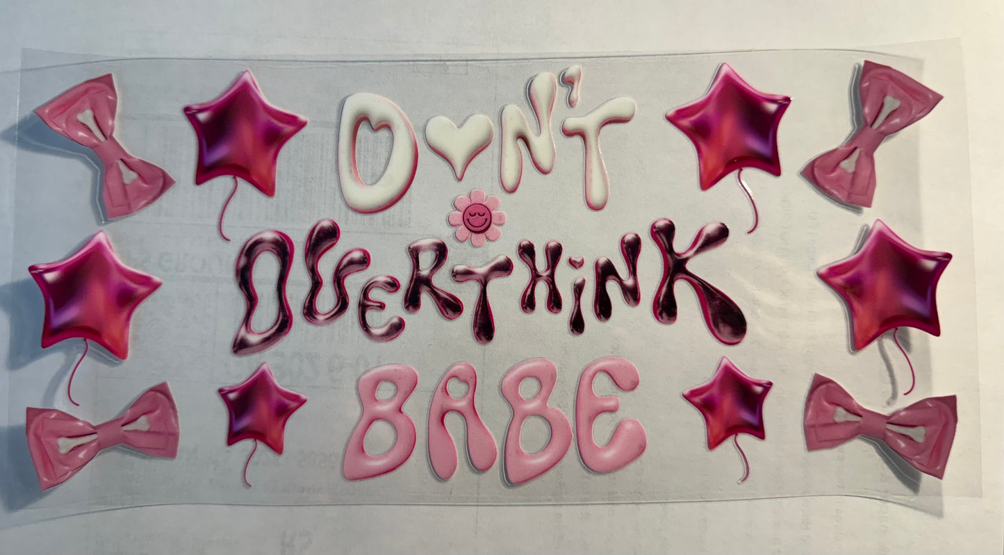 DON'T OVERTHINK BABE