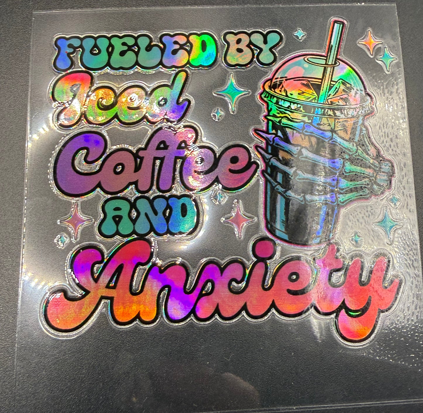 FUELED BY ICED COFFEE & ANXIETY - HOLOGRAPHIC