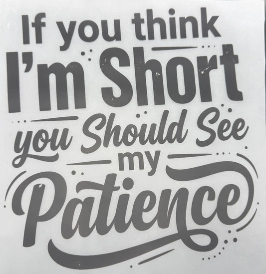 IF YOU THINK I'M SHORT...