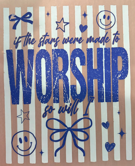IF THE STARS WERE MADE TO WORSHIP SO WILL I