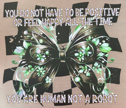 YOU DO NOT HAVE TO BE POSITIVE