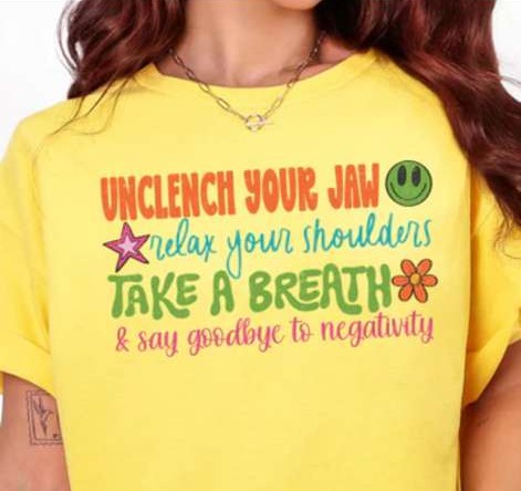 UNCLENCH YOUR JAW, SAY GOODBYE TO NEGATIVITY