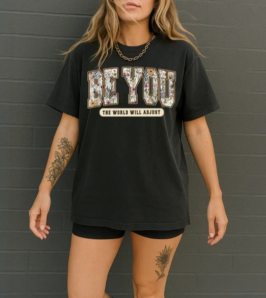 BE YOU THE WORLD WILL ADJUST