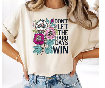 DON'T LET THE HARD DAYS WIN