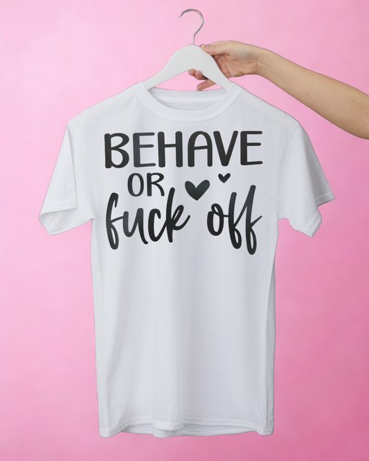 Behave or F*** Off