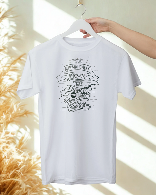 YOU LOSE CHANCES YOU DON'T TAKE