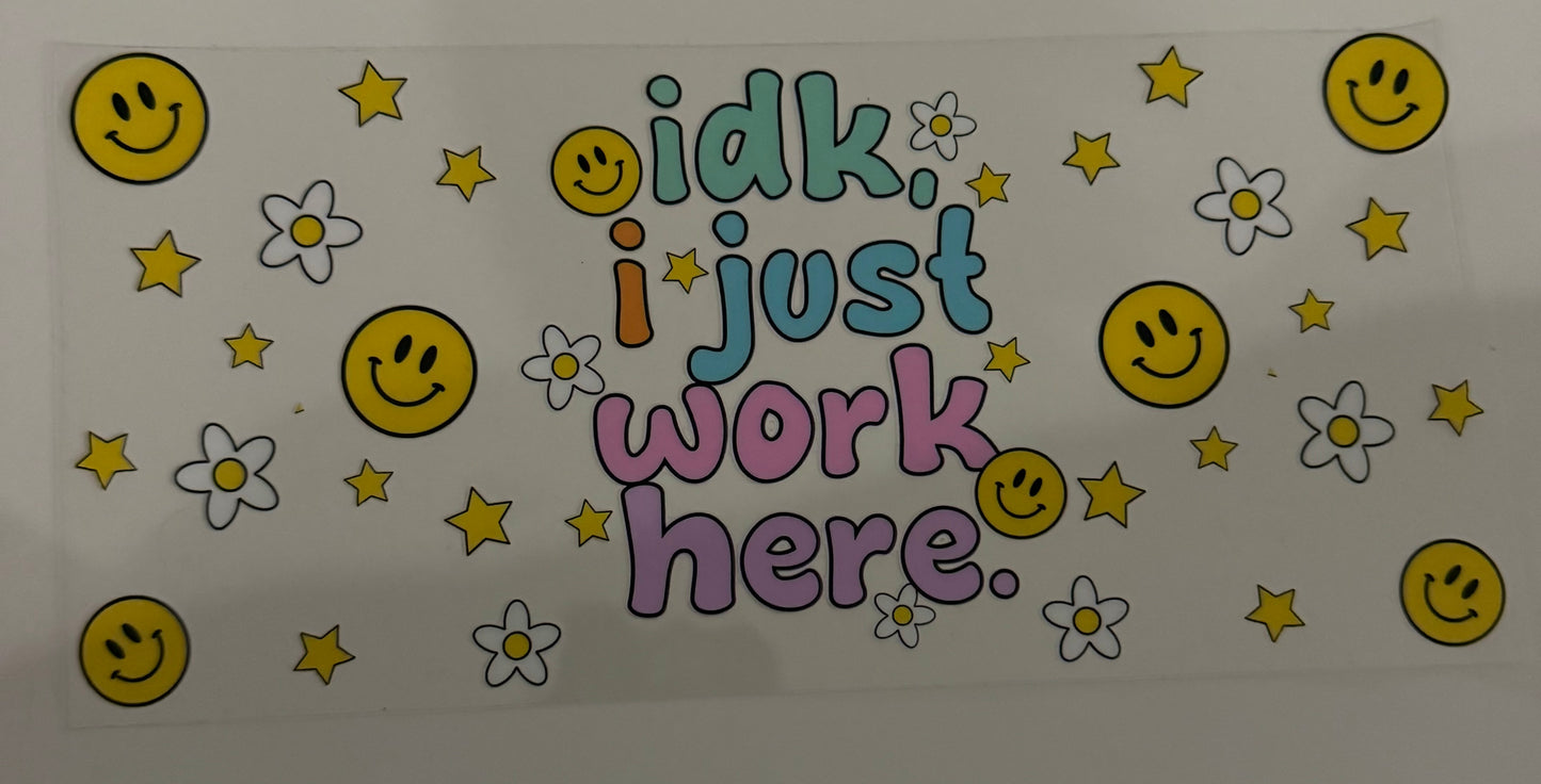 IDK, I Just Work Here