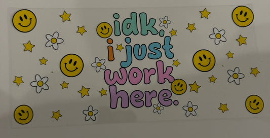 IDK, I Just Work Here