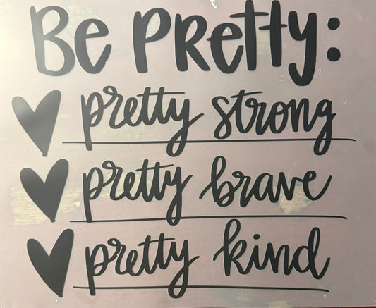 BE PRETTY