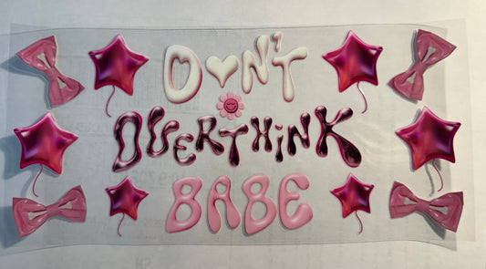 DON'T OVERTHINK BABE