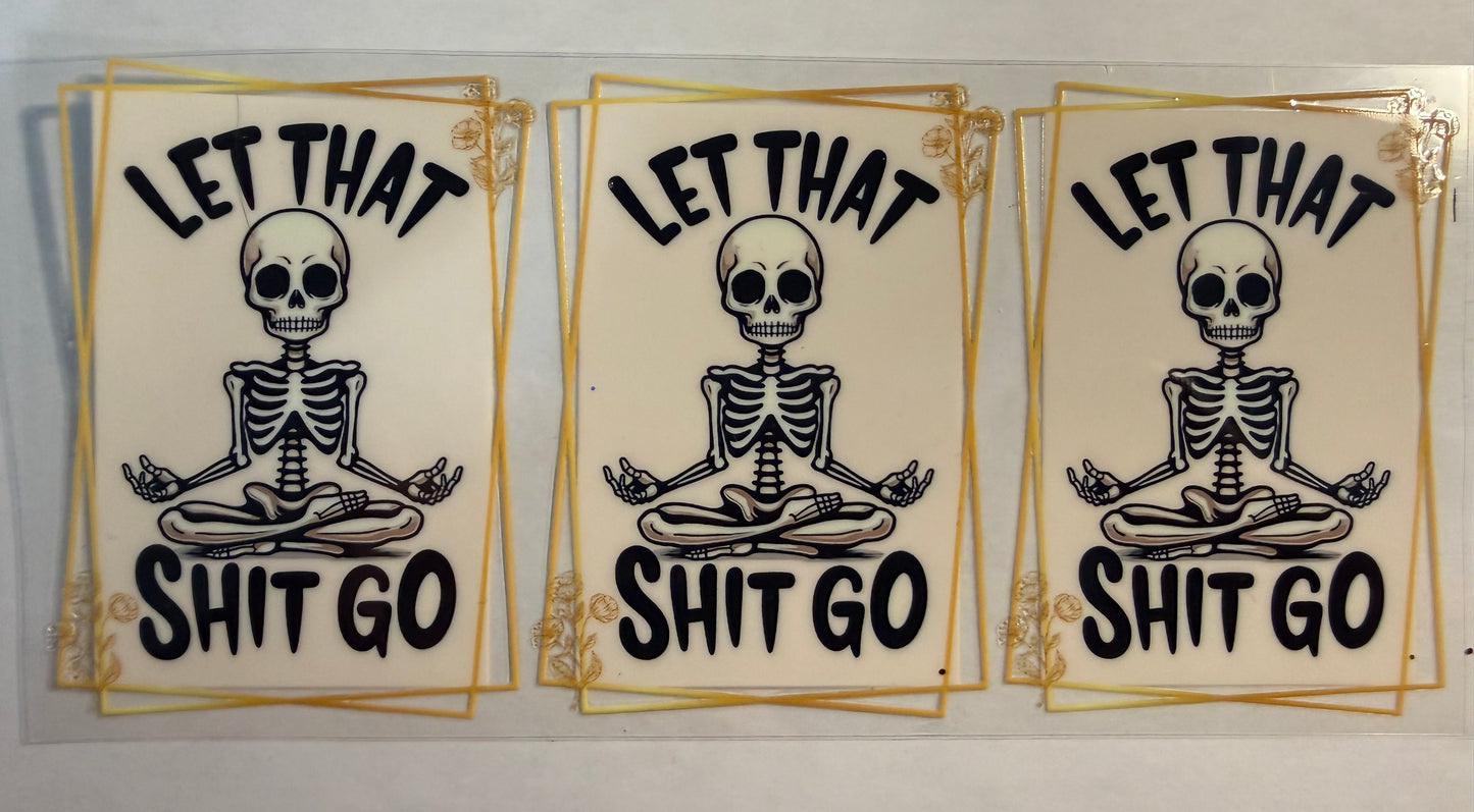 LET THAT SHIT GO