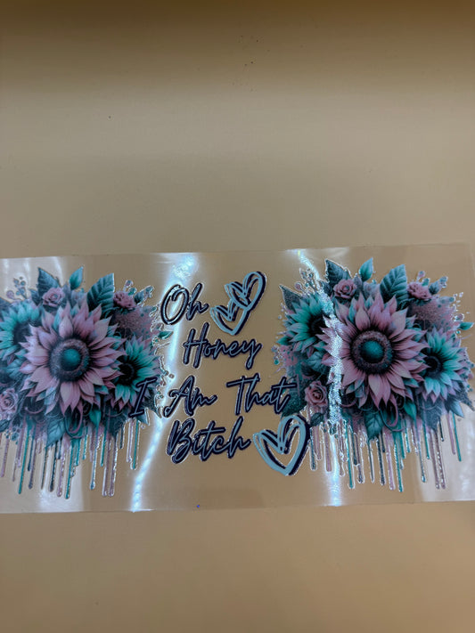 Oh Honey I Am That Bitch