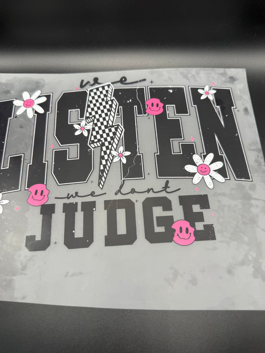 WE LISTEN WE DON'T JUDGE