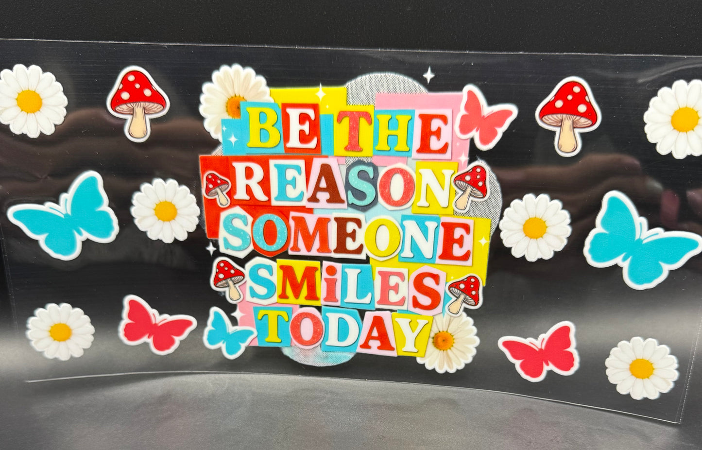 BE THE REASON SOMEONE SMILES TODAY