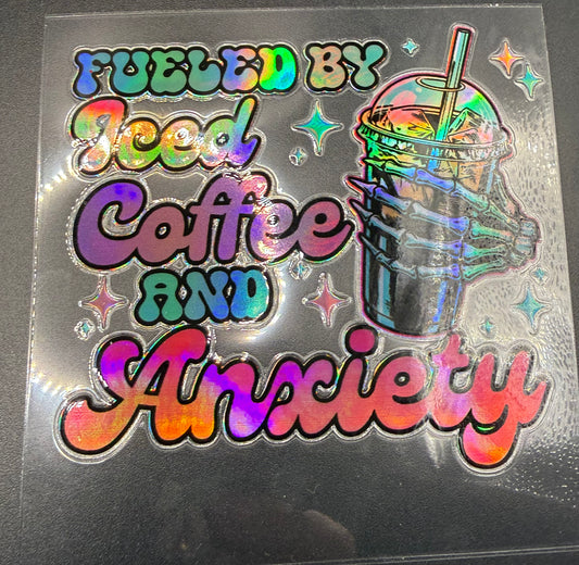FUELED BY ICED COFFEE & ANXIETY - HOLOGRAPHIC