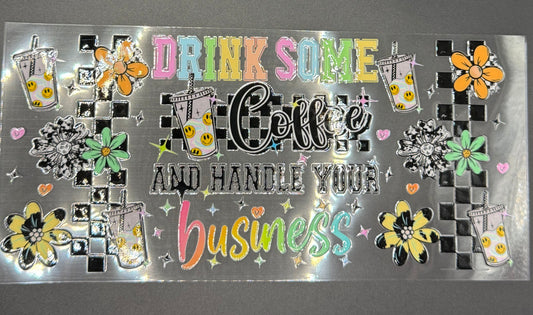 DRINK COFFEE AND HANDLE YOUR BUSINESS