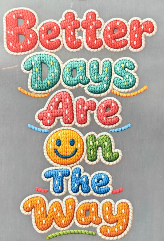 BETTER DAYS ARE ON THE WAY