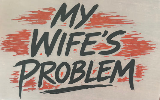 MY WIFE'S PROBLEM