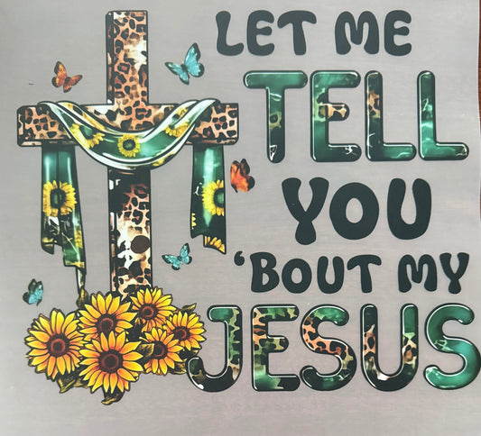 LET ME TELL YOU 'BOUT MY JESUS